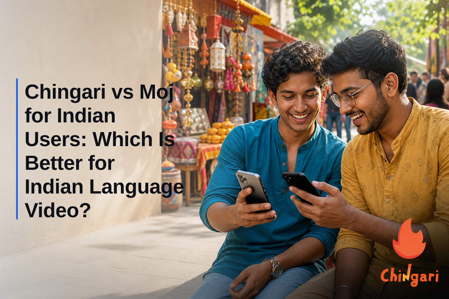 Chingari vs Moj for Indian Users: Which Is Better for Indian Language Video?